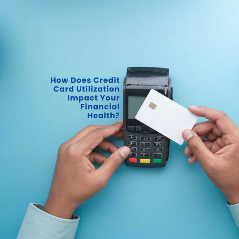 How Does Credit Card Utilization Impact Your Financial Health?