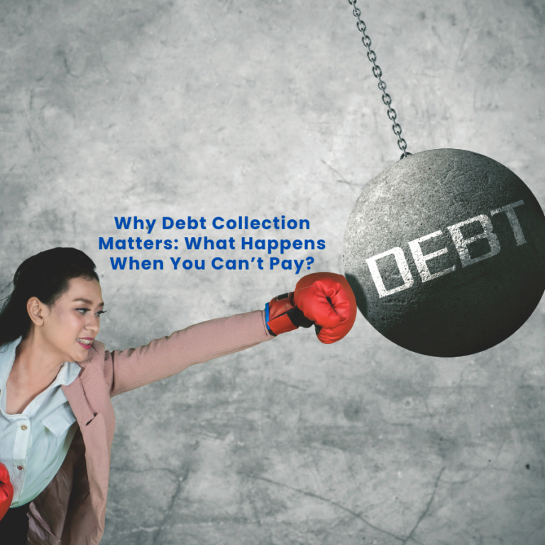 Why Debt Collection Matters: What Happens When You Can’t Pay?