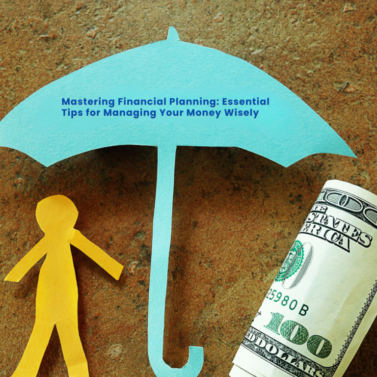 Mastering Financial Planning: Essential Tips for Managing Your Money Wisely