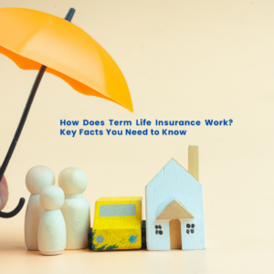 How Does Term Life Insurance Work? Key Facts You Need to Know